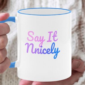 Say It Nnicely Mug Cup